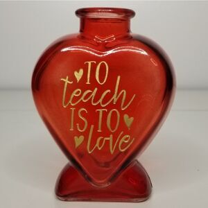 Heart‎ Shaped Red Glass Bud Vase To Teach Is To Love Teacher Valentine 5"